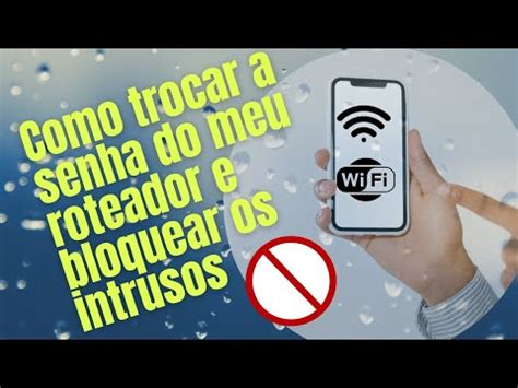 Como Trocar A Senha Do Roteador Como Bloquear Pessoas Do Meu Wi Fi Pelo