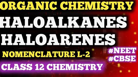 Nomenclature Of Halo Alkanes And Halo Arenes Class 12 Chemistry Neet