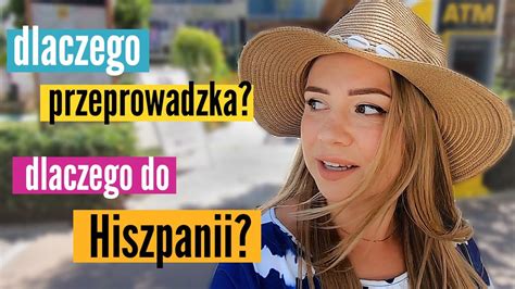 Dlaczego Przeprowadzka Dlaczego Do Hiszpanii Co Z Prac Youtube