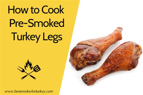 How To Cook Pre Smoked Turkey Legs A Step By Step Guide