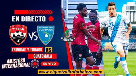 Trinidad y Tobago vs Guatemala Dónde ver en vivo Amistoso