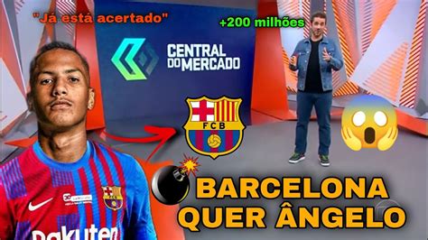 BOMBA BARCELONA PREPARA PROPOSTA MILIONÁRIA PARA TIRAR ÂNGELO DO