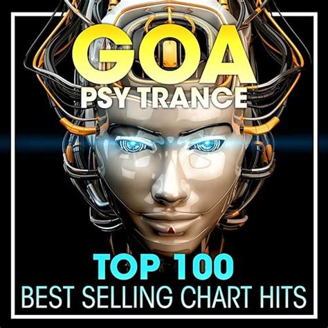 Goa Psy Trance Top 100 Best Selling Chart Hits DJ Mix De Goa Trance