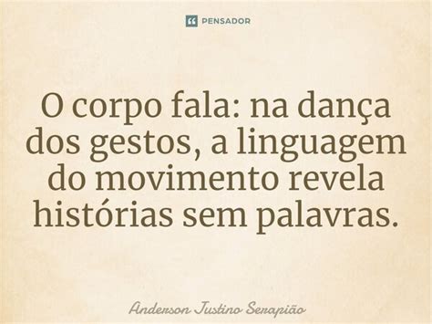 O corpo fala na dança dos gestos a Anderson Justino Serapião