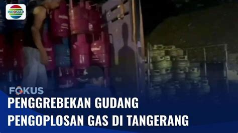 Gudang Pengoplosan Gas Di Tangerang Digerebek Polisi Fokus INDOSIAR