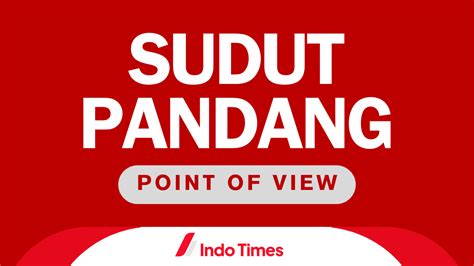 Sudut Pandang Atau Pov Pengertian Jenis Dan Tips Menentukannya Dalam