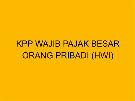 Alamat Dan Kontak Kpp Wajib Pajak Besar Orang Pribadi Hwi