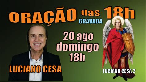 20 ago ORAÇÃO das 18h LUCIANO CESA Compartilhem YouTube