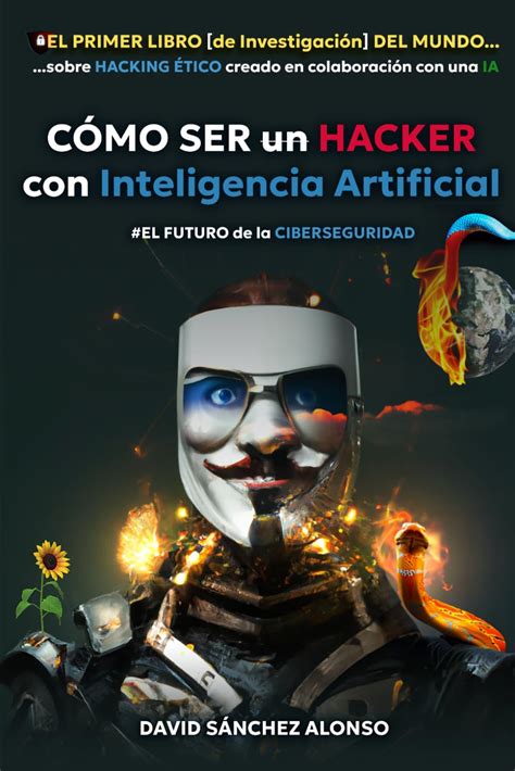 C Mo Ser Un Hacker Con Inteligencia Artificial El Futuro De La