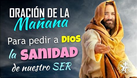 Oraci N De La Ma Ana Para Pedir A Dios La Sanidad De Nuestro Ser Yo