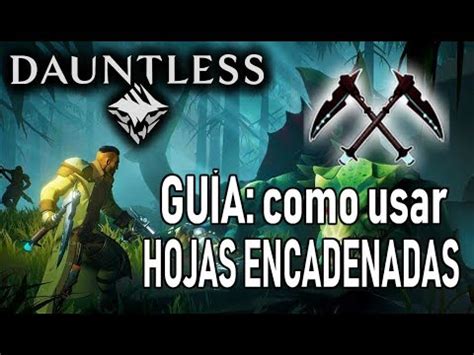 Guia Como Usar Hojas Encadenadas Dauntless Gameplay Espa Ol Youtube