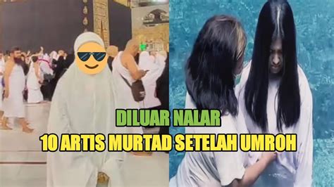 DILUAR NALAR 10 ARTIS PILIH MURTAD SETELAH IBADAH UMROH YouTube