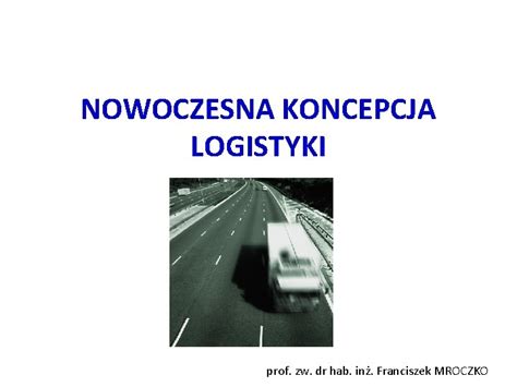 Nowoczesna Koncepcja Logistyki Prof Zw Dr Hab In