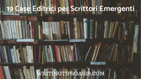 19 Case Editrici Per Scrittori Emergenti Writing Tips Oasis A