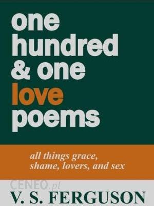 One Hundred One Love Poems All Things Grace Shame Lovers And Sex