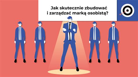 Personal branding Jak skutecznie zbudować i zarządzać marką osobistą