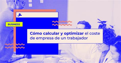 Cómo Calcular El Coste De Empresa De Un Trabajador