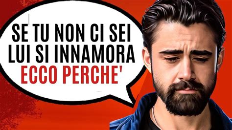 Perch Gli Uomini Si Innamorano Quando Non Ci Sei La Verit Youtube