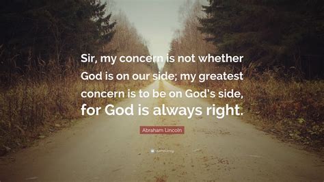 Abraham Lincoln Quote Sir My Concern Is Not Whether God Is On Our