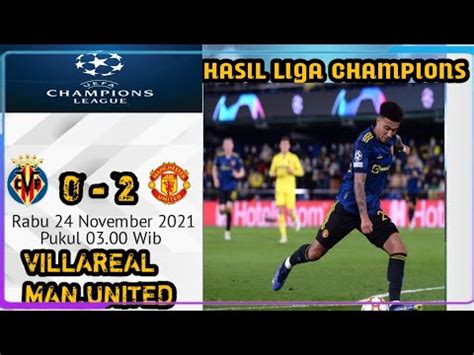 Hasil Liga Champions Tadi Malam Terbaru Villareal Vs Man United Hasil