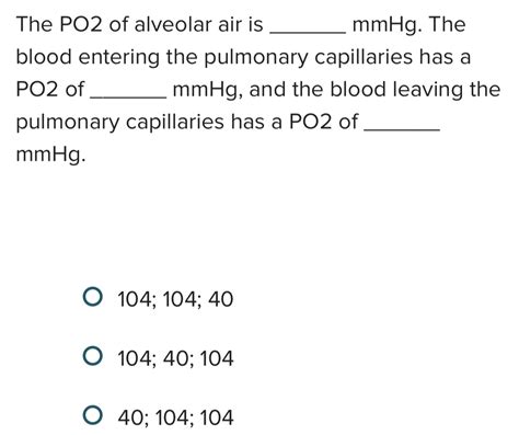 Solved The Po2 Of Alveolar Air Is Mmhg The Blood Entering The