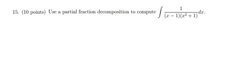 Solved 15. (10 points) Use a partial fraction decomposition | Chegg.com 