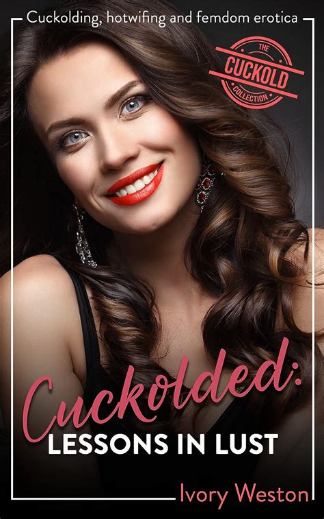 Cuckolded Lessons In Lust Ivory Westons Cuckold Collection Kindle Edition By Weston Ivory