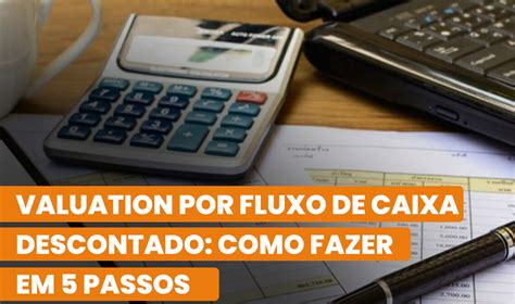 Valuation Por Fluxo De Caixa Descontado Como Fazer Em Passos