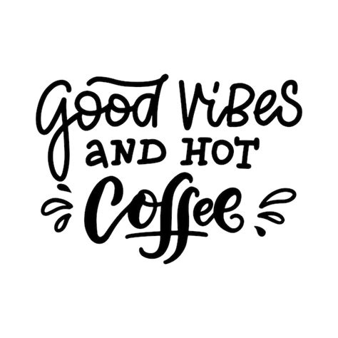 Premium Vector Good Vibes And Hot Coffee Calligraphy Saying