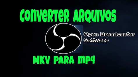 Converter Arquivos Mkv Para Mp No Obs Studio Youtube