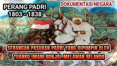 Sejarah Perang Padri Yang Dipimpin Oleh Tuanku Imam Bonjol Untuk