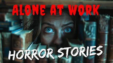 True Night Shift Alone At Work Horror Stories Vol Youtube