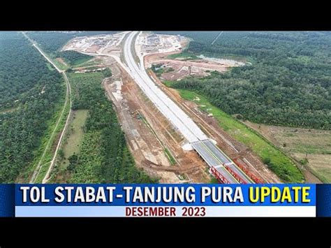 Tol Stabat Tanjung Pura Update Desember Youtube