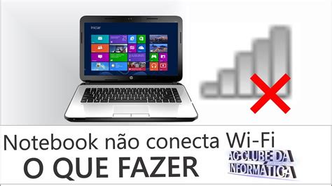 Notebook não conecta ao wi fi veja solução para diversos fabricantes