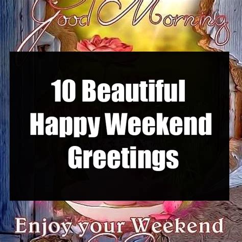 10 Beautiful Happy Weekend Greetings