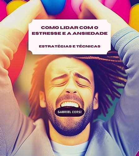 Amazon Br Ebooks Kindle Como Lidar O Estresse E A Ansiedade