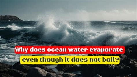 Why Does Ocean Water Evaporate Even Though It Does Not Reach A Boiling