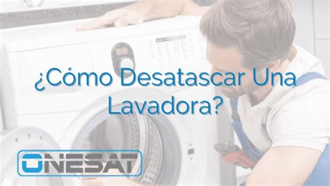 Cómo Desatascar Una Lavadora ONESAT