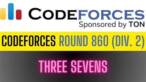 Three Seven Codeforces Round Div Problem Solution