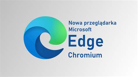 Edge Chromium Co Oferuje Nowa Przegl Darka Microsoft Blog Home Pl