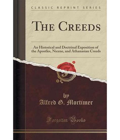 The Creeds An Historical And Doctrinal Exposition Of The Apostles Nicene And Athanasian