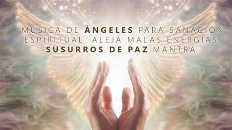 Musica De Angeles Y Arcangelespara Sanar Los Dolores Del Cuerpo Alma Y