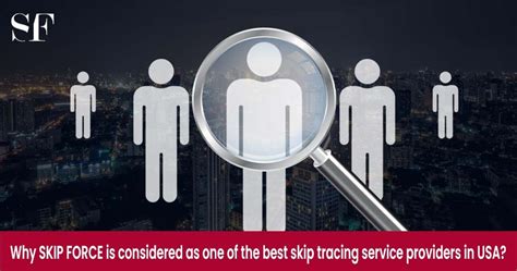 Why SKIP FORCE Is Considered As One Of The Best Skip Tracing Service