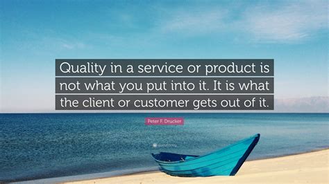 Peter F Drucker Quote Quality In A Service Or Product Is Not What