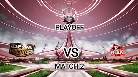 GEEK FAM Vs DEWA UNITED MATCH 2 PLAYOFF MPL INDONESIA YouTube