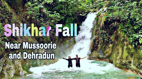 Shikhar Fall Dehradun Waterfall Mussoorie Waterfall Waterfall Best