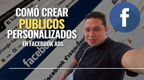 C Mo Crear Y Usar P Blicos Personalizados En Facebook Ads Paso