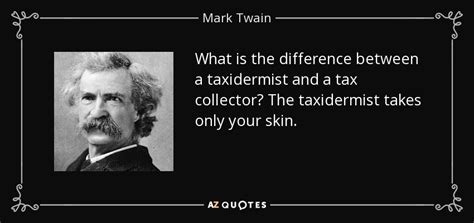 Mark Twain Quote What Is The Difference Between A Taxidermist And A Tax