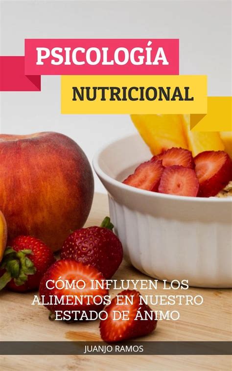 Psicología Nutricional Cómo Influyen Los Alimentos En Nuestro Estado De ánimo