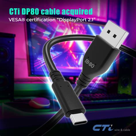 CTi DP80 Cable Acquired VESA Certification DisplayPort 2 1 CTi Wire